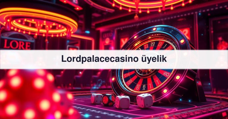 Lordpalacecasino üyelik